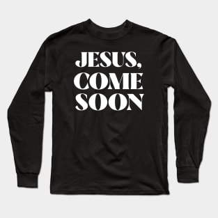 Jesus Come Soon Long Sleeve T-Shirt